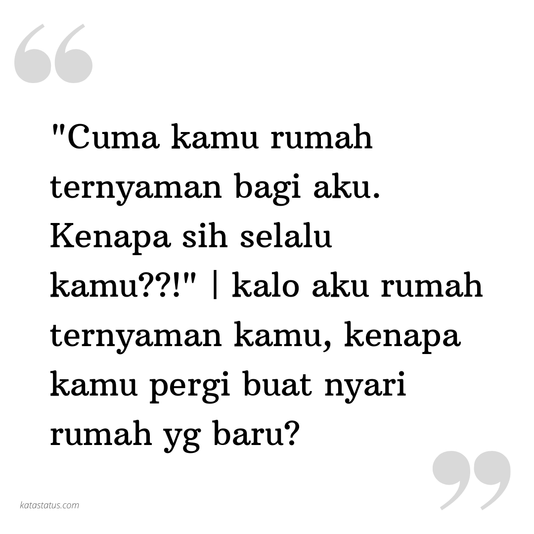 Kata Status Mantan Cuma Kamu Rumah Ternyaman Bagi Aku Kenapa Sih Selalu Kamu Kalo Aku Rumah Ternyaman Kamu Kenapa Kamu Pergi Buat Nyari Rumah Yg Baru Katastatus Com