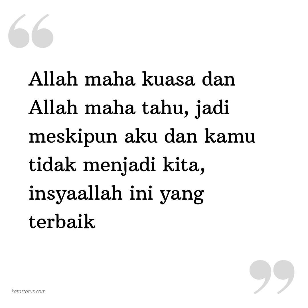 Kata Status Kata Bijak Islami Allah Maha Kuasa Dan Allah Maha Tahu Jadi Meskipun Aku Dan Kamu Tidak Menjadi Kita Insyaallah Ini Yang Terbaik Katastatus Com