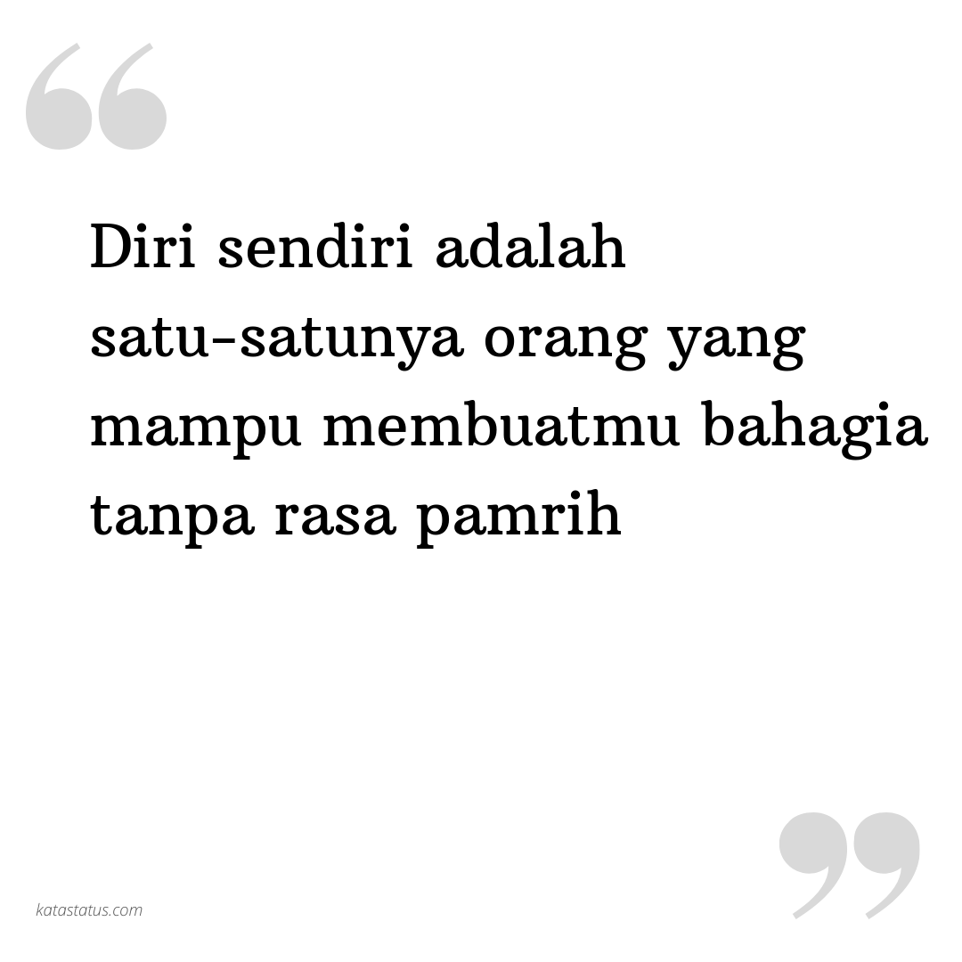 Kata Status Caption Ig Diri Sendiri Adalah Satu Satunya Orang Yang Mampu Membuatmu Bahagia Tanpa Rasa Pamrih Katastatus Com