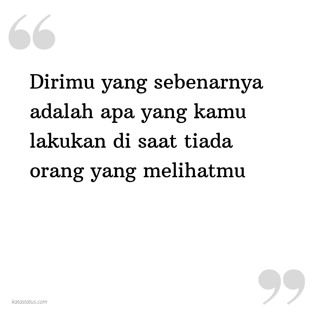 Kata Status Kata Bijak Islami Dirimu Yang Sebenarnya Adalah Apa Yang Kamu Lakukan Di Saat Tiada Orang Yang Melihatmu Katastatus Com
