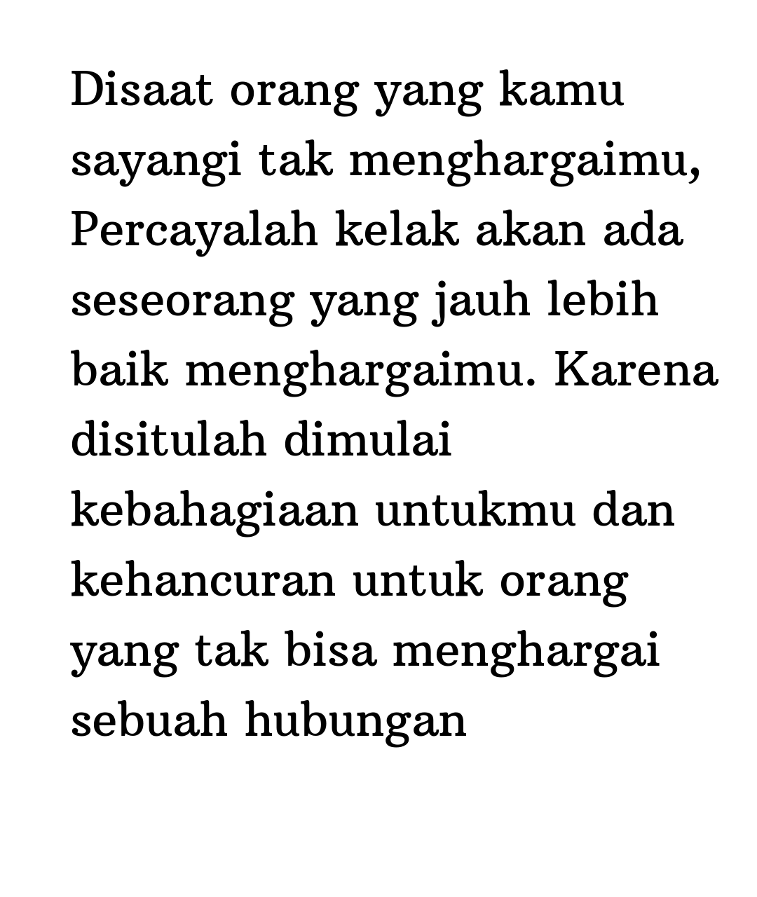 Kata Status Cinta Romantis Disaat Orang Yang Kamu Sayangi Tak Menghargaimu Percayalah Kelak Akan Ada Seseorang Yang Jauh Lebih Baik Menghargaimu Karena Disitulah Dimulai Kebahagiaan Untukmu Dan Kehancuran Untuk Orang Yang Tak