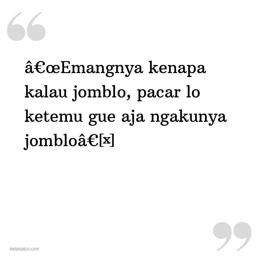 Kata Status Sindiran A œemangnya Kenapa Kalau Jomblo Pacar Lo Ketemu Gue Aja Ngakunya Jombloa Katastatus Com