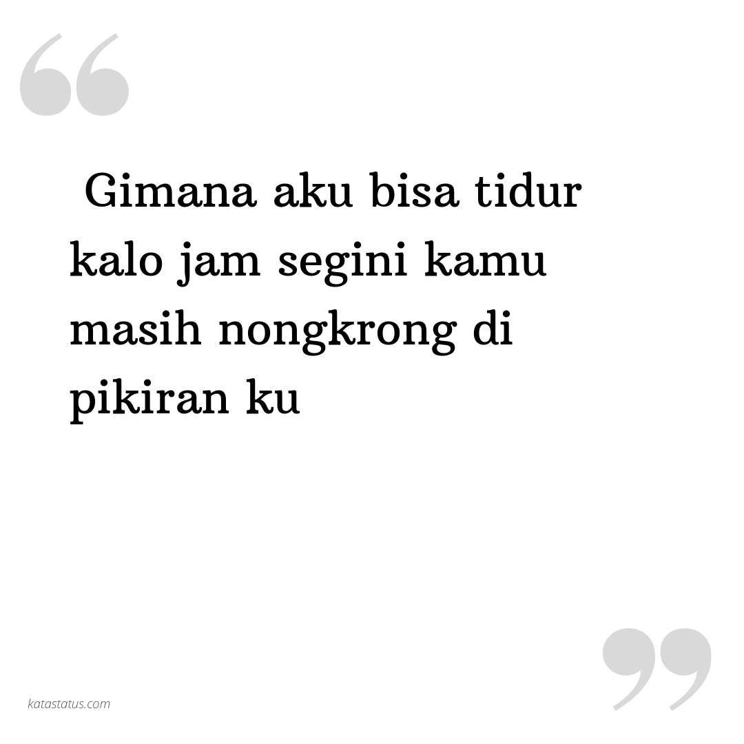Kata Status Gombal Gimana Aku Bisa Tidur Kalo Jam Segini Kamu