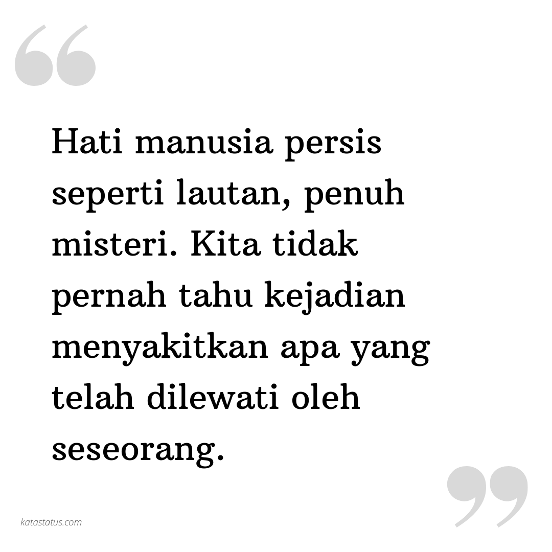 Kata Status Tere Liye Hati Manusia Persis Seperti Lautan Penuh Misteri Kita Tidak Pernah Tahu Kejadian Menyakitkan Apa Yang Telah Dilewati Oleh Seseorang Katastatus Com