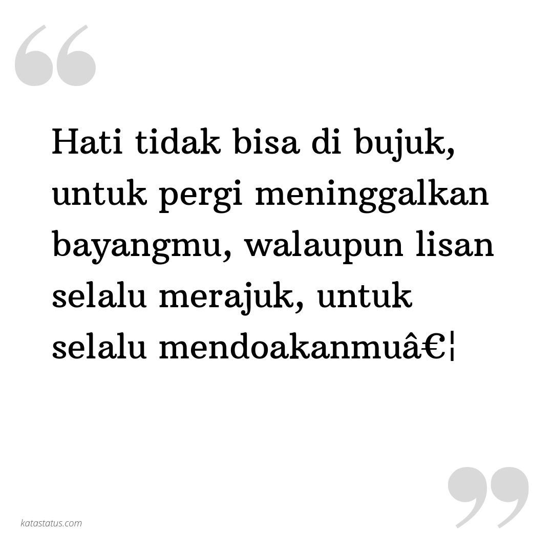 Kata Status Kata Bijak Hati Tidak Bisa Di Bujuk Untuk Pergi