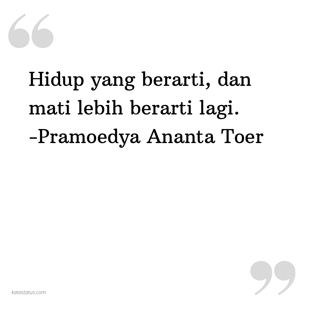 Kata Status Motivasi Hidup Yang Berarti Dan Mati Lebih Berarti Lagi Pramoedya Ananta Toer Katastatus Com