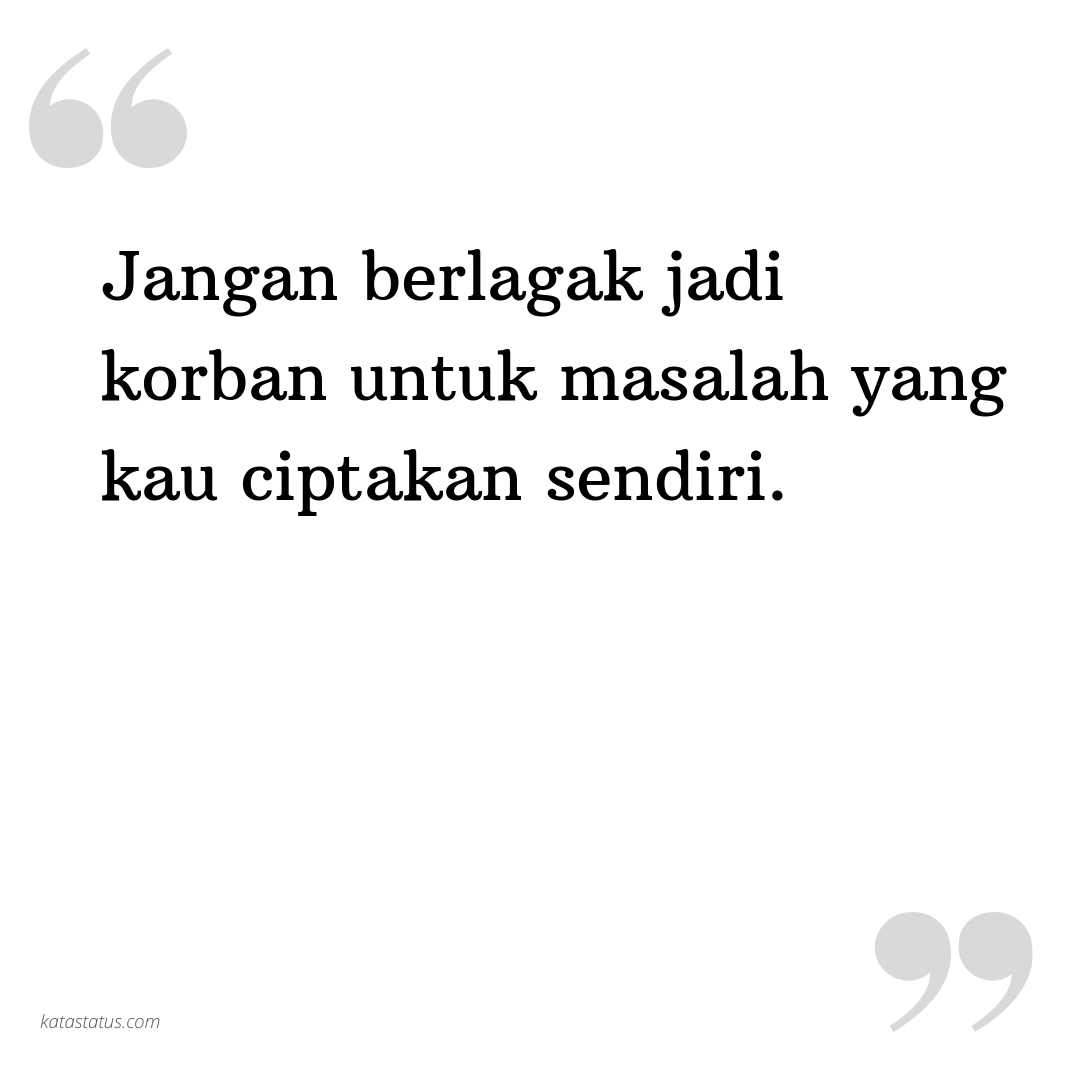 Kata Status Mantan Jangan Berlagak Jadi Korban Untuk Masalah Yang Kau Ciptakan Sendiri Katastatus Com