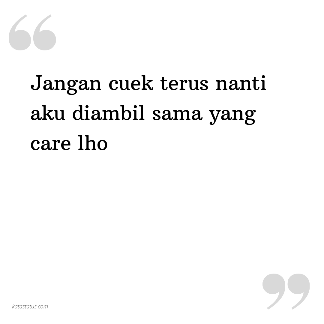 Kata Status Status Cinta Jangan Cuek Terus Nanti Aku Diambil Sama Yang Care Lho KataStatusCOM