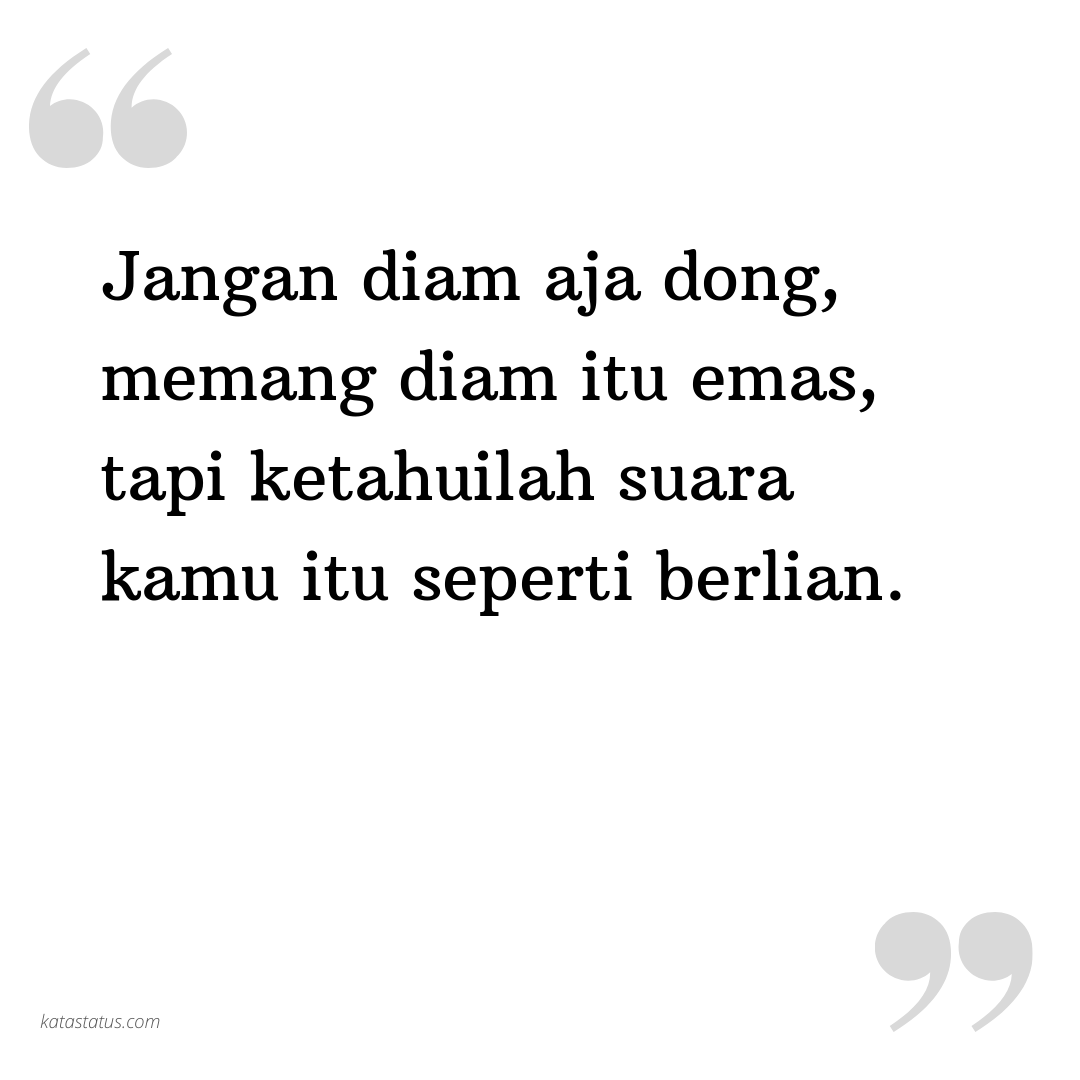 Kata Status Gombal: Jangan diam aja dong, memang diam itu ...
