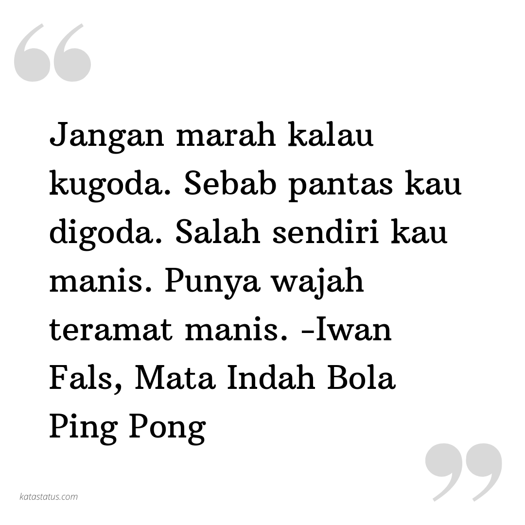 Kata Status Setia Jangan Marah Kalau Kugoda Sebab Pantas Kau Digoda Salah Sendiri Kau Manis Punya Wajah Teramat Manis Iwan Fals
