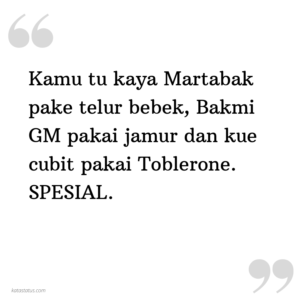 Kata Status Gombal Kamu Tu Kaya Martabak Pake Telur Bebek Bakmi Gm Pakai Jamur Dan Kue Cubit Pakai Toblerone Spesial Katastatus 