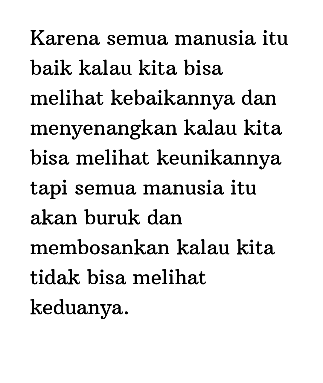 Kata Status Kata Bijak Karena Semua Manusia Itu Baik Kalau Kita Bisa Melihat Kebaikannya Dan Menyenangkan Kalau Kita Bisa Melihat Keunikannya Tapi Semua Manusia Itu Akan Buruk Dan Membosankan Kalau Kita Tidak