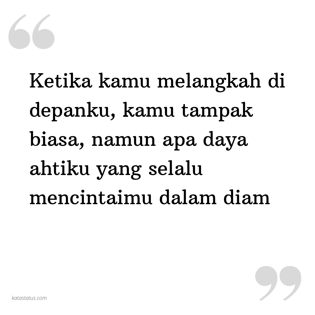 Kata Status Sedih Ketika Kamu Melangkah Di Depanku Kamu Tampak Biasa Namun Apa Daya Ahtiku Yang Selalu Mencintaimu Dalam Diam Katastatus Com
