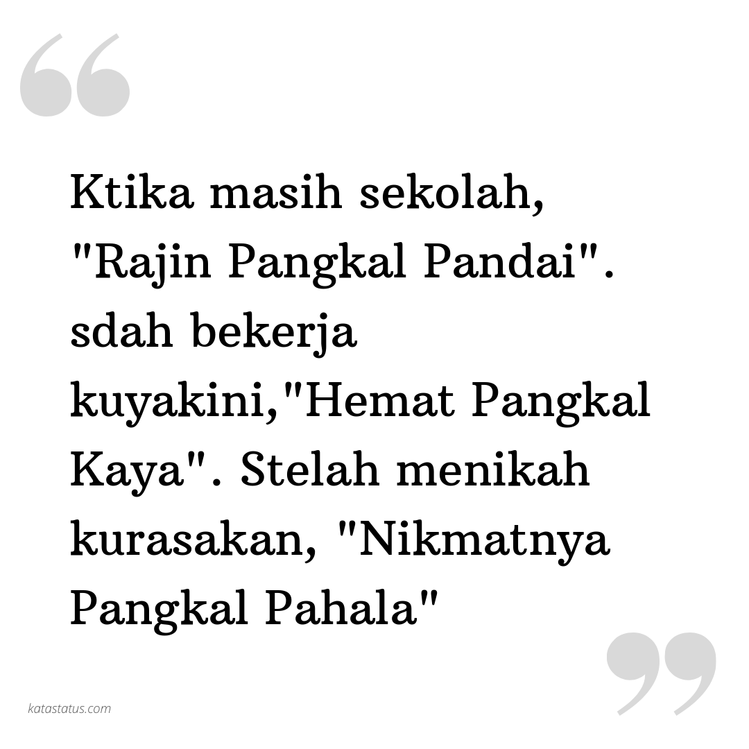Kata Status Lucu Gokil Ngakak Ktika Masih Sekolah Rajin Pangkal Pandai Sdah Bekerja Kuyakini Hemat Pangkal Kaya Stelah Menikah Kurasakan Nikmatnya Pangkal Pahala Katastatus Com