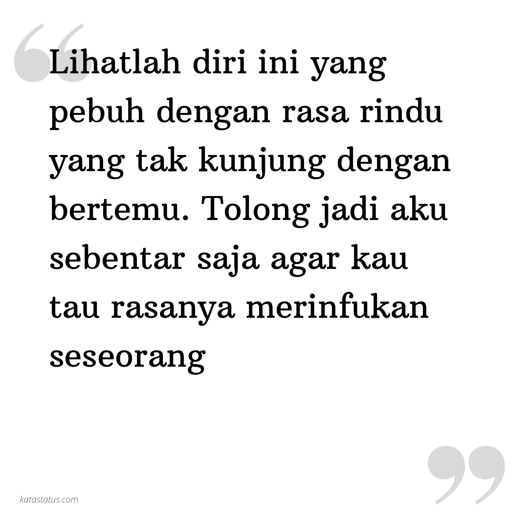 Kata Status Rindu Lihatlah Diri Ini Yang Pebuh Dengan Rasa Rindu Yang Tak Kunjung Dengan Bertemu Tolong Jadi Aku Sebentar Saja Agar Kau Tau Rasanya Merinfukan Seseorang Katastatus Com