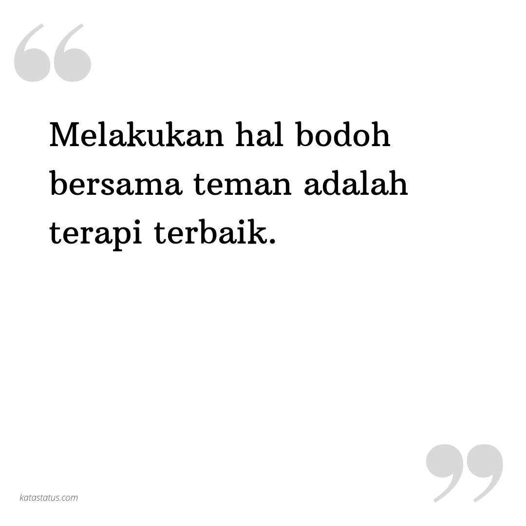 Kata Status Lucu Gokil Ngakak Melakukan Hal Bodoh Bersama Teman