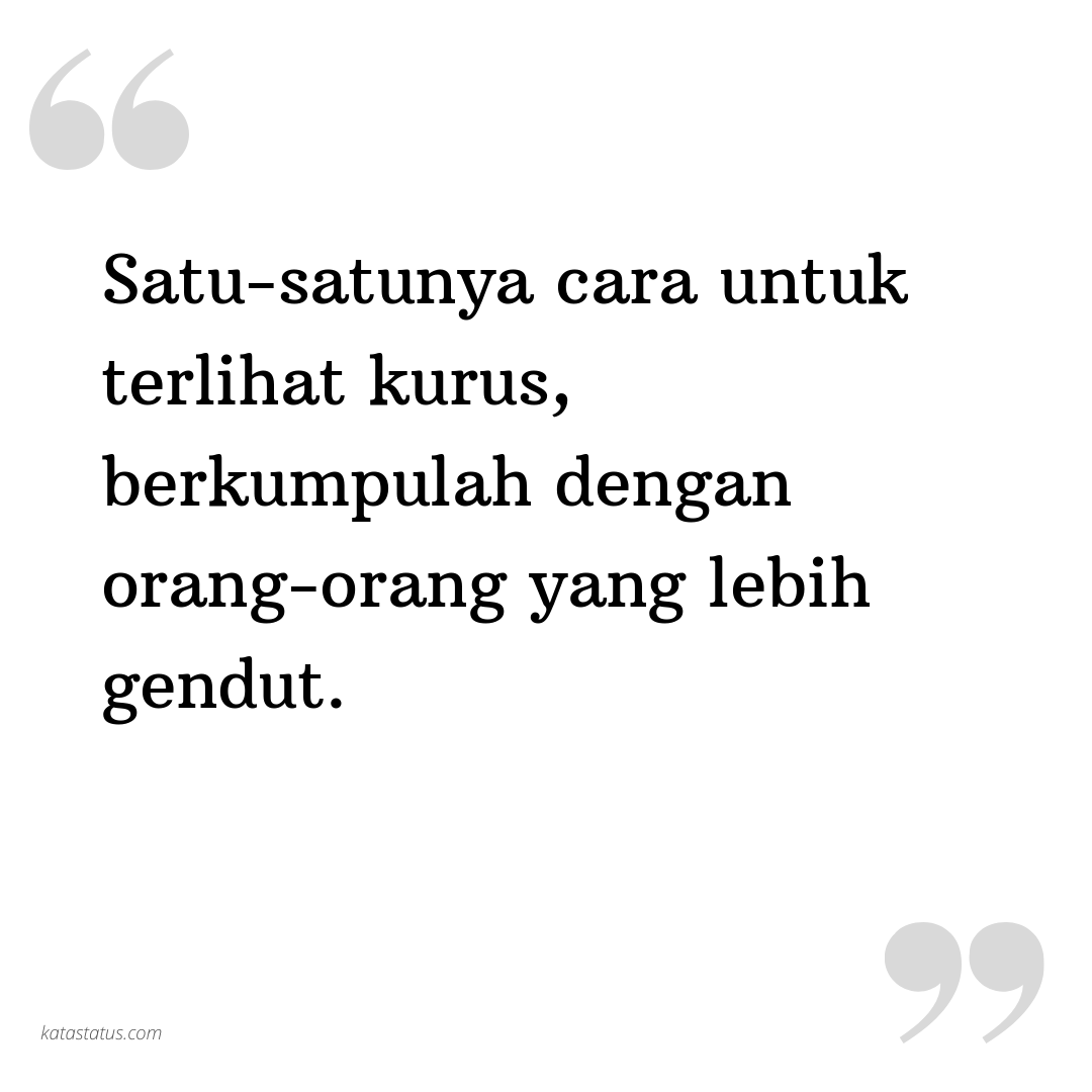 Kata Status Kekinian Satu Satunya Cara Untuk Terlihat Kurus