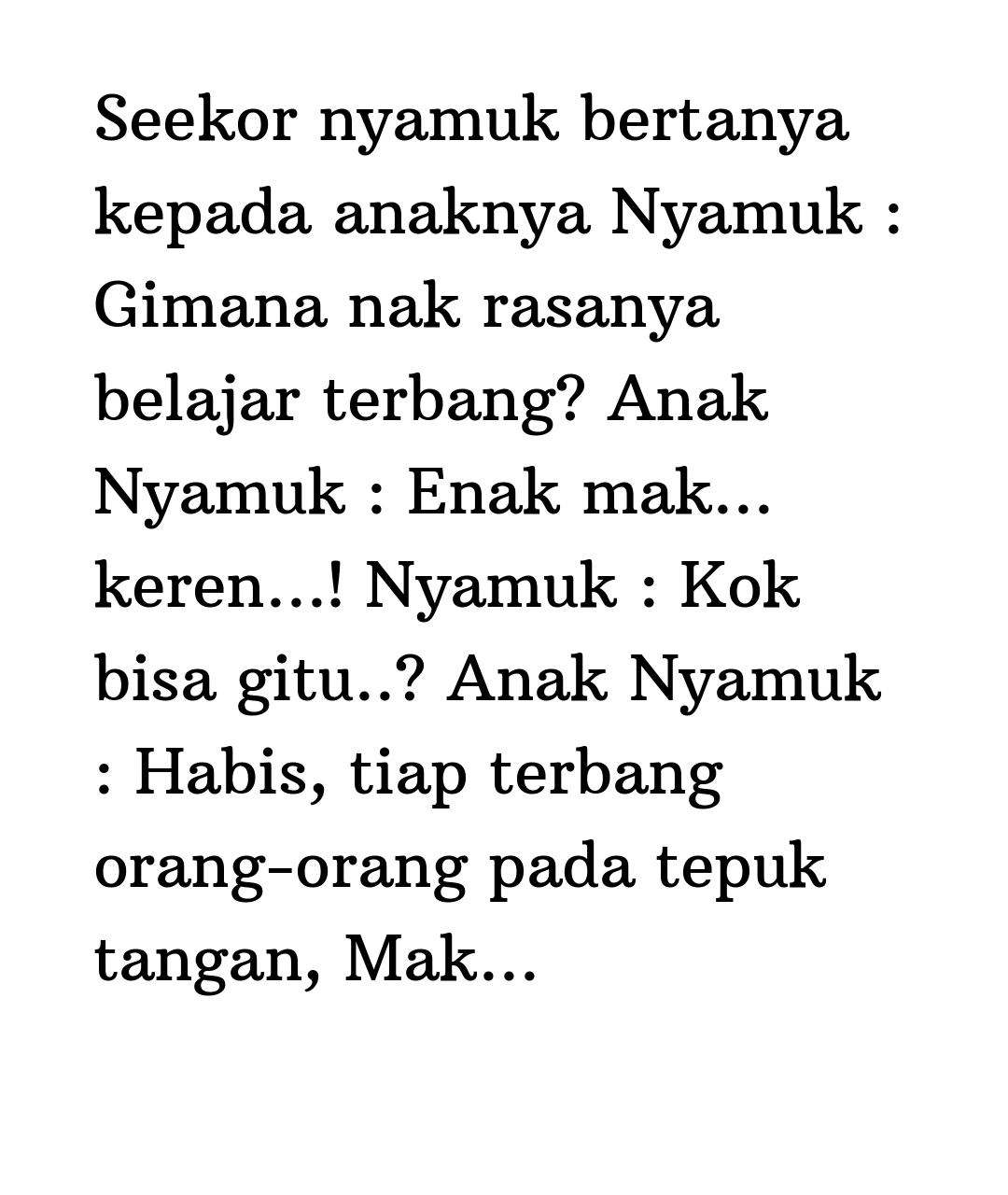 Kata Status Lucu Gokil Ngakak Seekor Nyamuk Bertanya Kepada Anaknya Nyamuk Gimana Nak Rasanya Belajar Terbang Anak Nyamuk Enak Mak Keren Nyamuk Kok Bisa Gitu Anak Nyamuk Habis